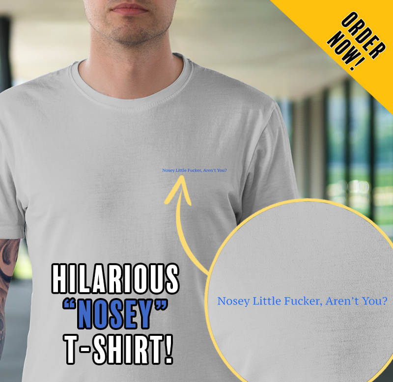 Hilarious "Nosey" t-shirt
