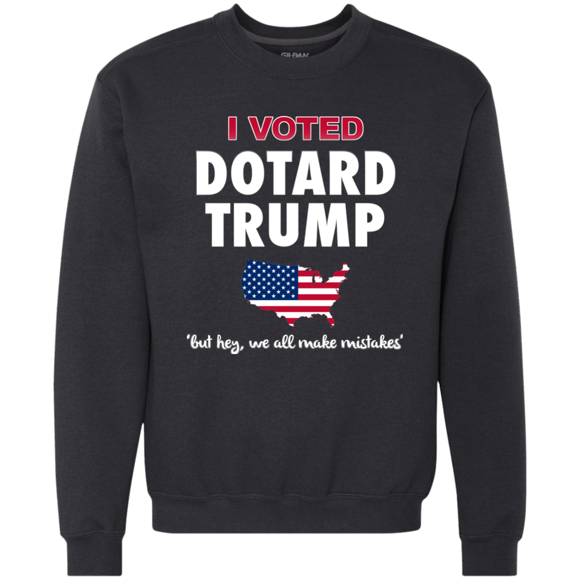 I VOTED DOTARD TRUMP (BUT HEY, WE ALL MAKE MISTAKES)