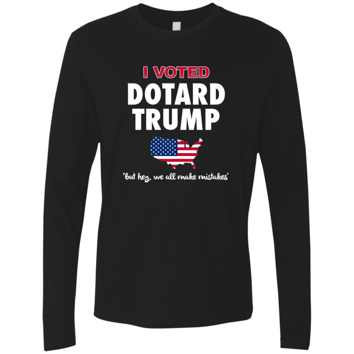 I VOTED DOTARD TRUMP (BUT HEY, WE ALL MAKE MISTAKES)
