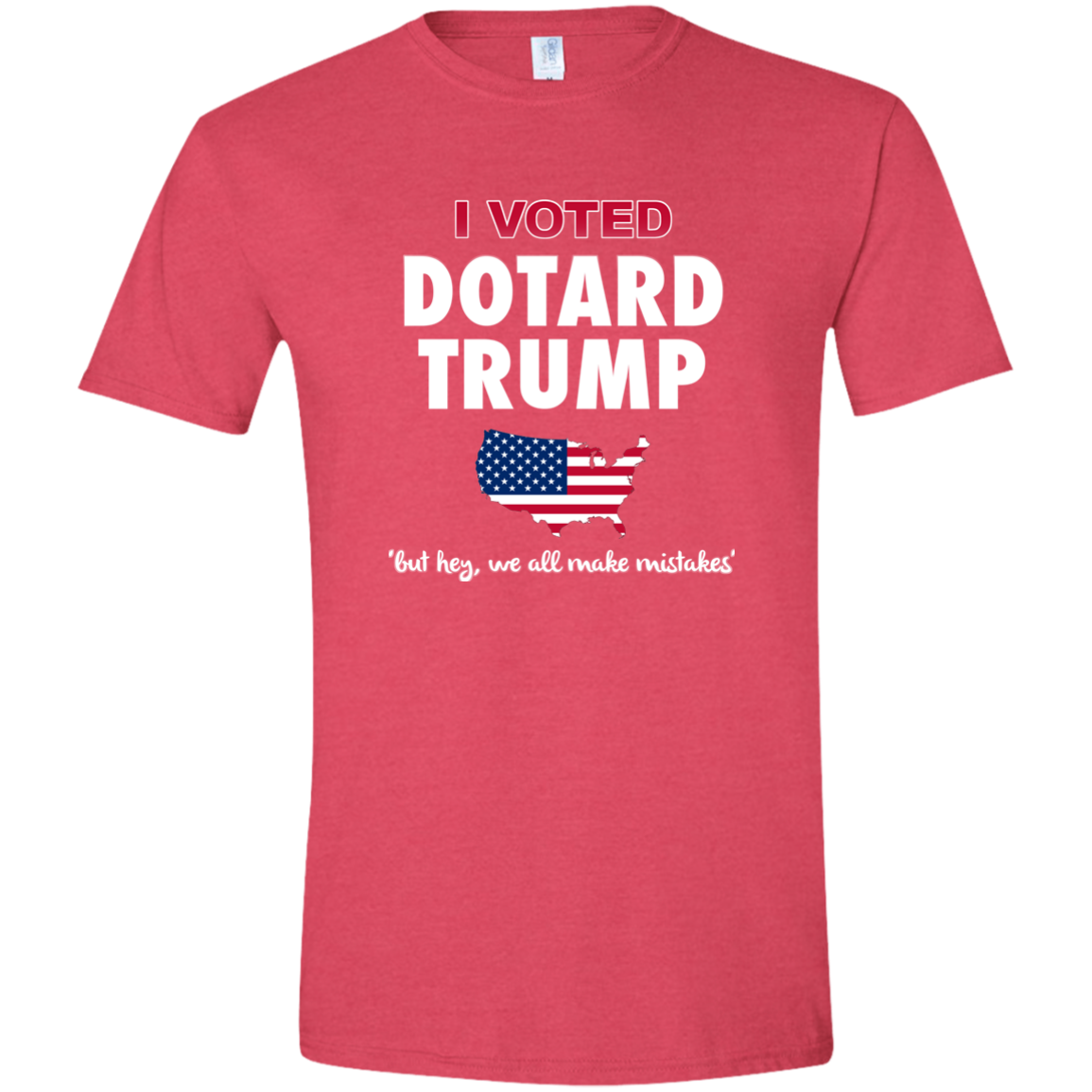 I VOTED DOTARD TRUMP (BUT HEY, WE ALL MAKE MISTAKES)