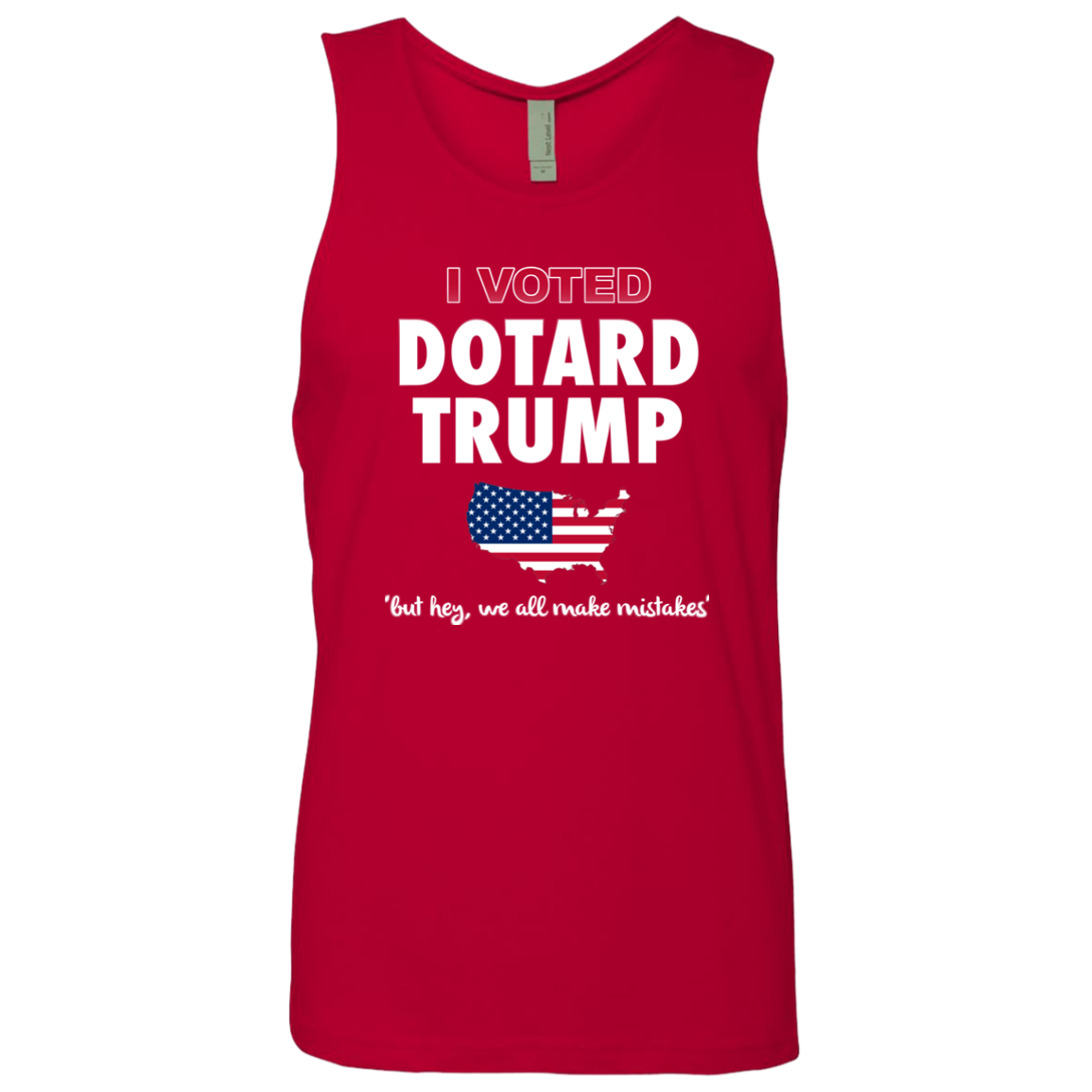 I VOTED DOTARD TRUMP (BUT HEY, WE ALL MAKE MISTAKES)