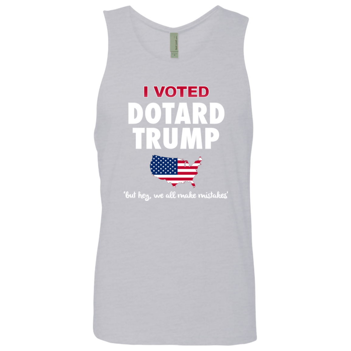 I VOTED DOTARD TRUMP (BUT HEY, WE ALL MAKE MISTAKES)