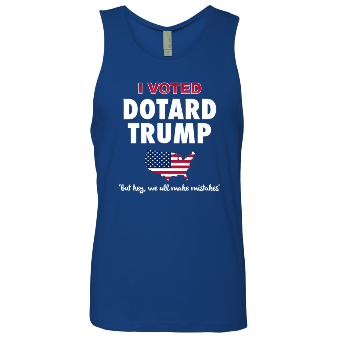 I VOTED DOTARD TRUMP (BUT HEY, WE ALL MAKE MISTAKES)