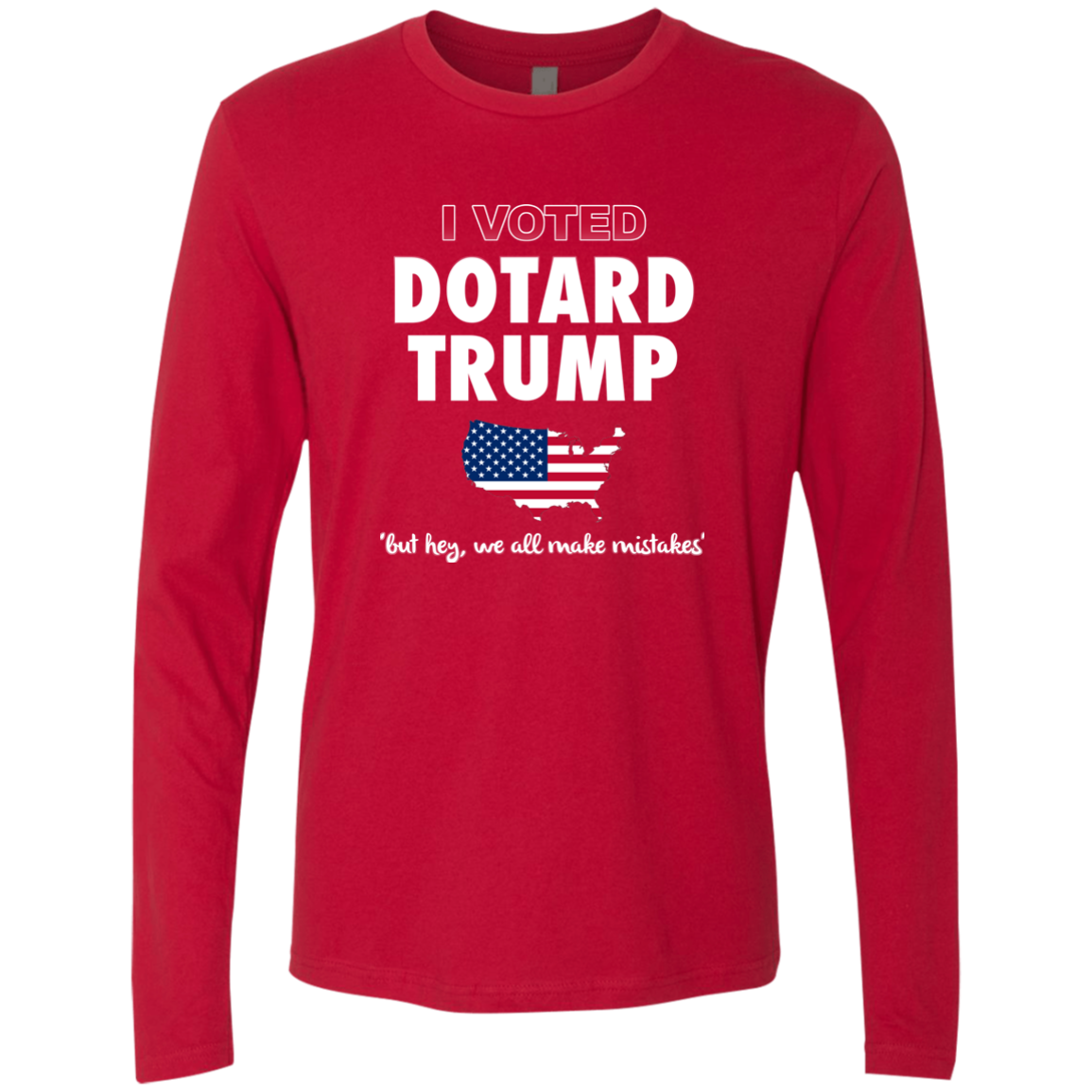 I VOTED DOTARD TRUMP (BUT HEY, WE ALL MAKE MISTAKES)