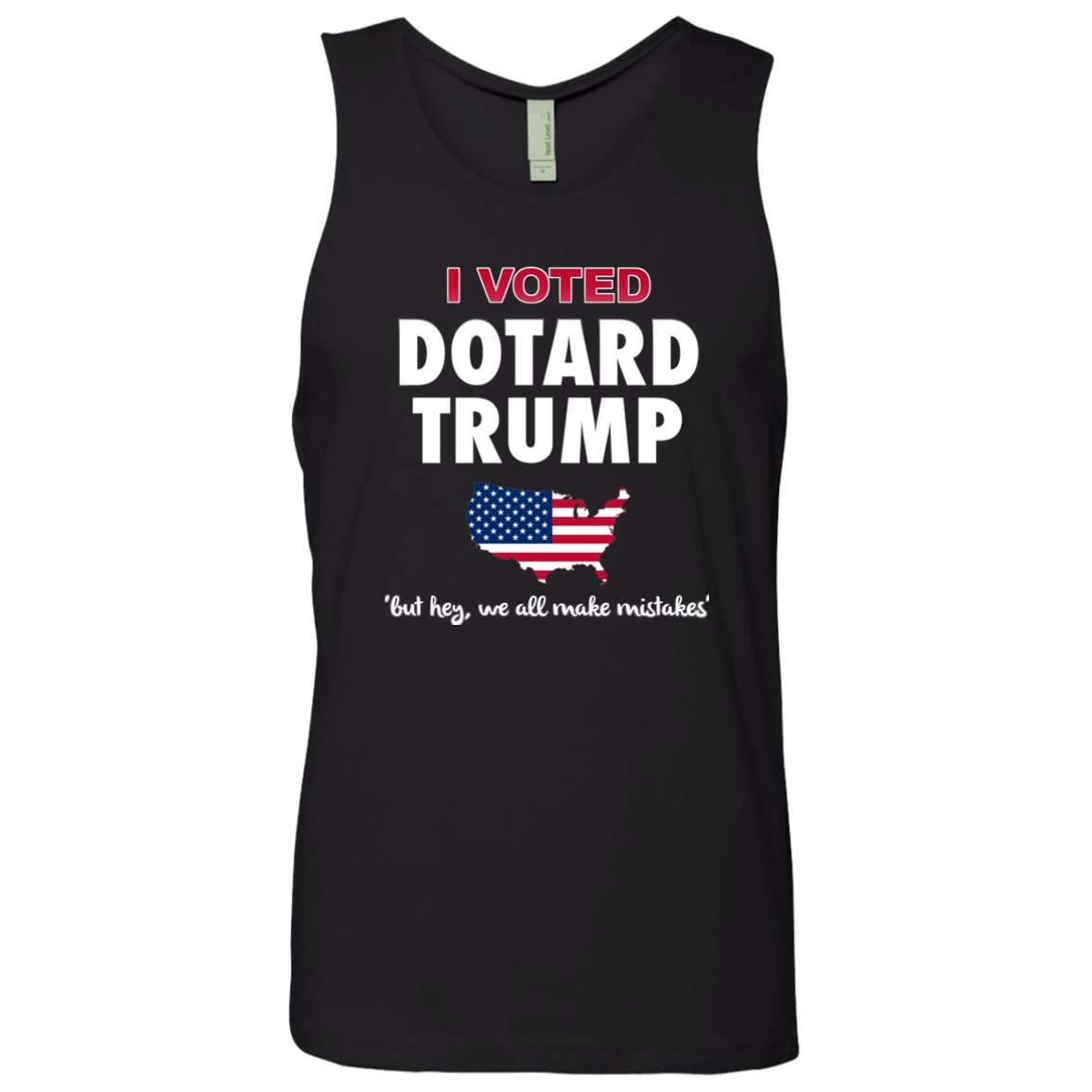 I VOTED DOTARD TRUMP (BUT HEY, WE ALL MAKE MISTAKES)