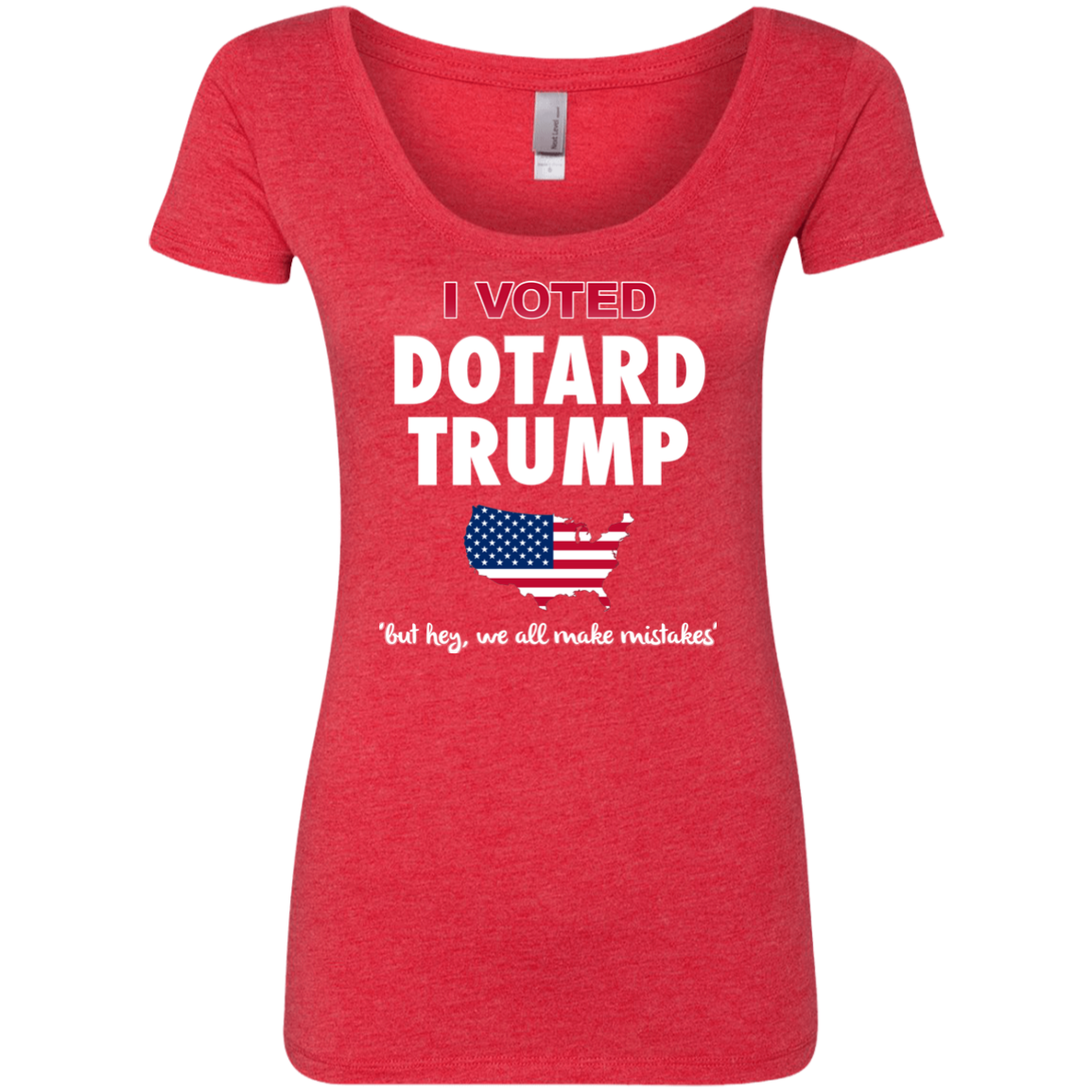 I VOTED DOTARD TRUMP (BUT HEY, WE ALL MAKE MISTAKES)