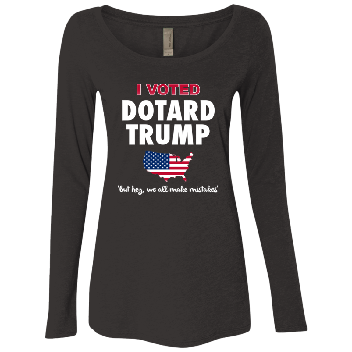 I VOTED DOTARD TRUMP (BUT HEY, WE ALL MAKE MISTAKES)